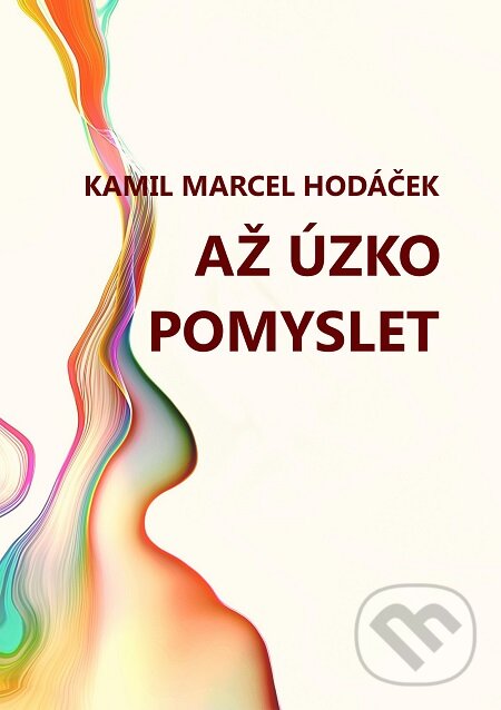 E-kniha: Až úzko pomyslet (Kamil Marcel Hodáček). E-knihy jedou E-kniha: Až úzko pomyslet (Kamil Marcel Hodáček). E-knihy jedou