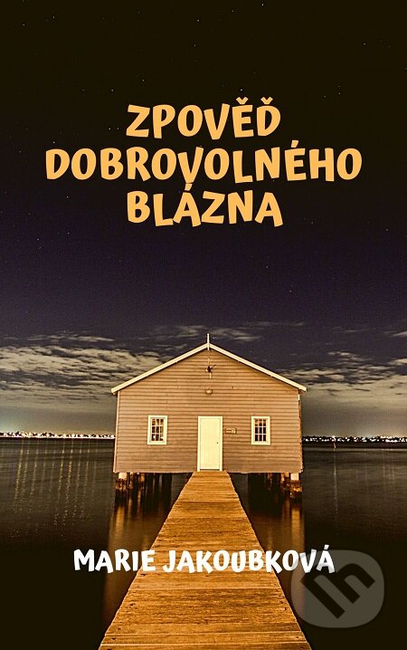 E-kniha: Zpověď dobrovolného blázna (Marie Jakoubková). E-knihy jedou E-kniha: Zpověď dobrovolného blázna (Marie Jakoubková). E-knihy jedou
