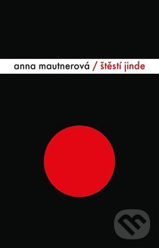 Kniha: Štěstí jinde (Anna Mautnerová). Sumbalon, 2013 Kniha: Štěstí jinde (Anna Mautnerová). Sumbalon, 2013