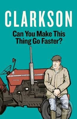 Kniha: Can You Make This Thing Go Faster? (Jeremy Clarkson). Penguin Books, 2020 Kniha: Can You Make This Thing Go Faster? (Jeremy Clarkson). Penguin Books, 2020