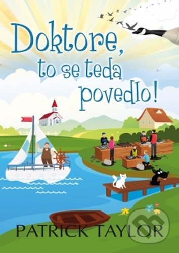 Kniha: Doktore, to se teda povedlo! (Patrick Taylor). Leda, 2021 Kniha: Doktore, to se teda povedlo! (Patrick Taylor). Leda, 2021