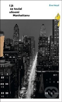 Kniha: I já se toulal ulicemi Manhattanu (Eva Heyd). Kant, 2020 Kniha: I já se toulal ulicemi Manhattanu (Eva Heyd). Kant, 2020