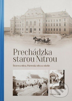 Kniha: Prechádzka starou Nitrou (Štúrova ulica, Párovská ulica a okolie) (Vladimír Vnuk). Agris Slovakia, 2020 Kniha: Prechádzka starou Nitrou (Štúrova ulica, Párovská ulica a okolie) (Vladimír Vnuk). Agris Slovakia, 2020