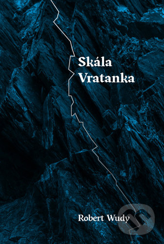 Kniha: Skála Vratanka (Robert Wudy). Pavel Mervart, 2020 Kniha: Skála Vratanka (Robert Wudy). Pavel Mervart, 2020