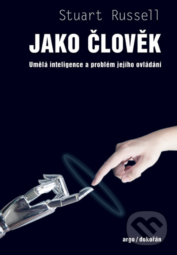 Kniha: Jako člověk (Stuart Russell). Argo, Dokořán, 2021 Kniha: Jako člověk (Stuart Russell). Argo, Dokořán, 2021