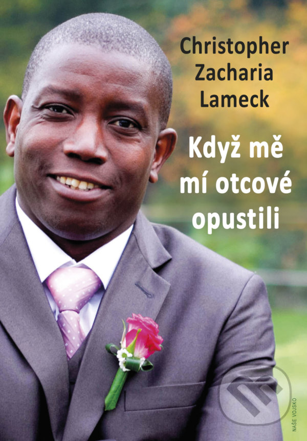 Kniha: Když mě mí otcové opustili (Christopher Zacharia Lameck). Naše vojsko CZ, 2020 Kniha: Když mě mí otcové opustili (Christopher Zacharia Lameck). Naše vojsko CZ, 2020
