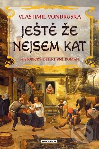 Kniha: Ještě že nejsem kat (Vlastimil Vondruška). Moba, 2021 Kniha: Ještě že nejsem kat (Vlastimil Vondruška). Moba, 2021