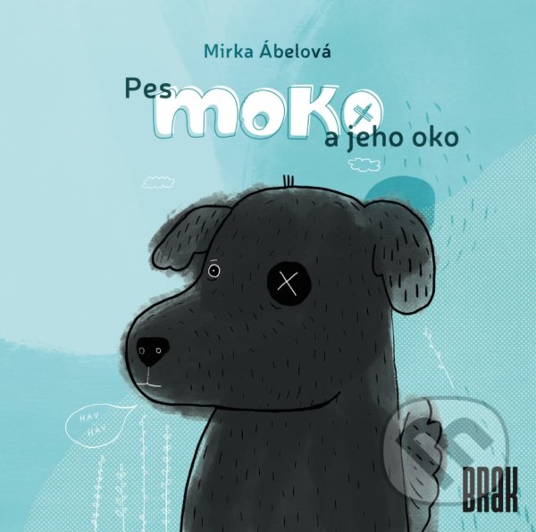Kniha: Pes Moko a jeho oko (Ivana Šáteková a Mirka Ábelová). BRAK, 2020 Kniha: Pes Moko a jeho oko (Ivana Šáteková a Mirka Ábelová). BRAK, 2020