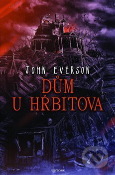Kniha: Dům u hřbitova (John Everson). Carcosa, 2020 Kniha: Dům u hřbitova (John Everson). Carcosa, 2020