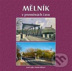 Kniha: Mělník v proměnách času (Karel Lojka a Martin Klihavec). Baron, 2020 Kniha: Mělník v proměnách času (Karel Lojka a Martin Klihavec). Baron, 2020