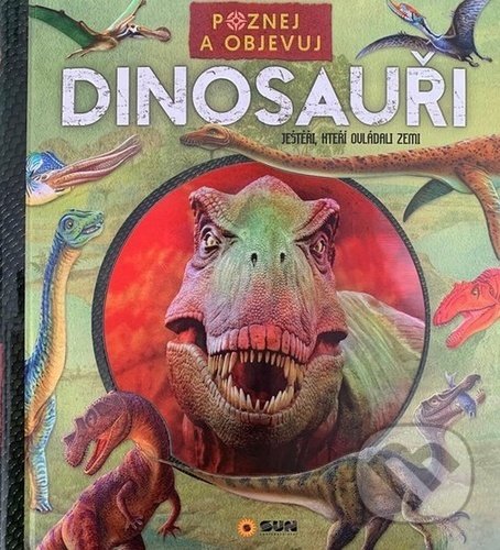 Kniha: Poznej a objevuj: Dinosauři (SUN). SUN, 2020 Kniha: Poznej a objevuj: Dinosauři (SUN). SUN, 2020