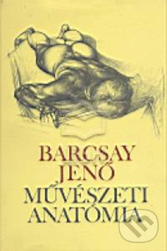 Kniha: Művészeti anatómia (Jenő Barcsay). Corvina, 2008 Kniha: Művészeti anatómia (Jenő Barcsay). Corvina, 2008