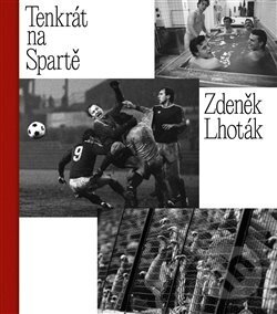 Kniha: Tenkrát na Spartě (Tomáš Poláček, Tomáš Pospěch a Zdeněk Lhoták). Kant, 2020 Kniha: Tenkrát na Spartě (Tomáš Poláček, Tomáš Pospěch a Zdeněk Lhoták). Kant, 2020