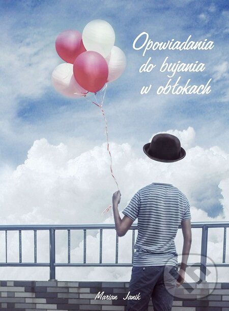 E-kniha: Opowiadania do bujania w obłokach (Marian Janik). Marian Janik, 2020 E-kniha: Opowiadania do bujania w obłokach (Marian Janik). Marian Janik, 2020