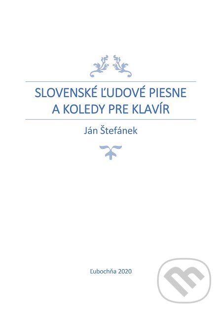 E-kniha: Slovenské ľudové piesne a koledy pre klavír (Ján Štefánek). Ján Štefánek, 2020 E-kniha: Slovenské ľudové piesne a koledy pre klavír (Ján Štefánek). Ján Štefánek, 2020