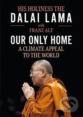 Kniha: Our Only Home : A Climate Appeal to the World (Franz Alt a The Dalai Lama). Bloomsbury, 2020 Kniha: Our Only Home : A Climate Appeal to the World (Franz Alt a The Dalai Lama). Bloomsbury, 2020