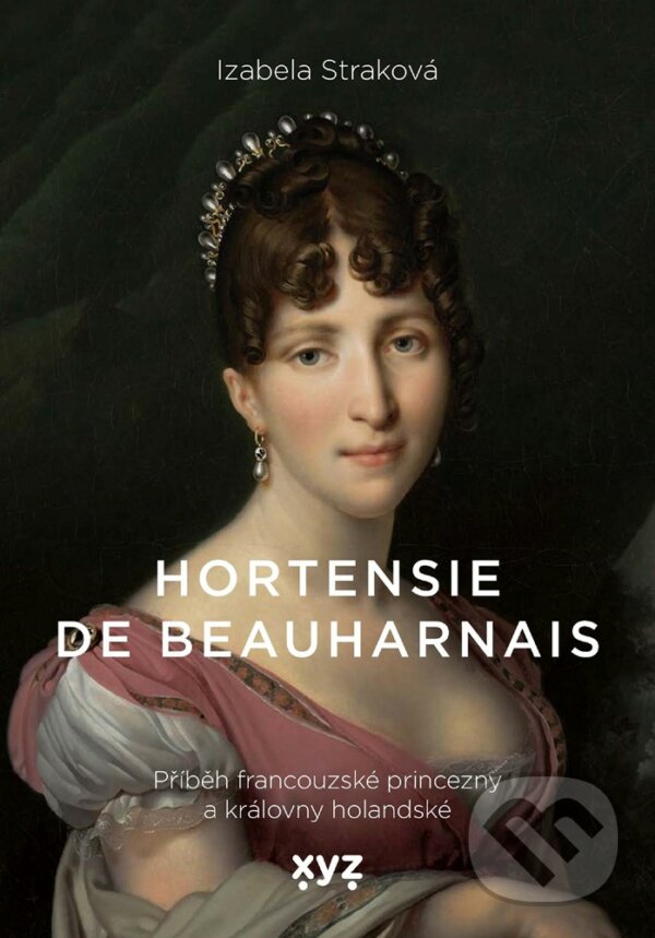 E-kniha: Hortensie de Beauharnais (Izabela Straková). XYZ, 2020 E-kniha: Hortensie de Beauharnais (Izabela Straková). XYZ, 2020