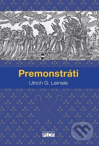 Kniha: Premonstráti (Ulrich G. Leinsle). Plot, 2020 Kniha: Premonstráti (Ulrich G. Leinsle). Plot, 2020