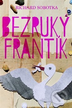 Kniha: Bezruký Frantík (Richard Sobotka). Šaldová Marcela, 2020 Kniha: Bezruký Frantík (Richard Sobotka). Šaldová Marcela, 2020