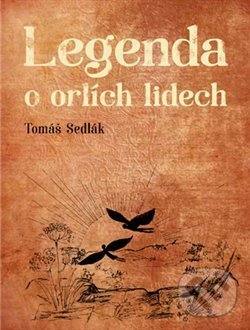 Kniha: Legenda o orlích lidech (Tomáš Sedlák). Studio JB, 2020 Kniha: Legenda o orlích lidech (Tomáš Sedlák). Studio JB, 2020
