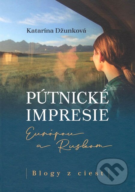 Pútnické impresie Európou a Ruskom - Katarína Džunková, Vydavateľstvo Spolku slovenských spisovateľov, 2019