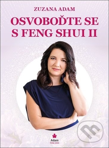 Kniha: Osvoboďte se s Feng Shui II (Zuzana Adam). FESH s.r.o., 2020 Kniha: Osvoboďte se s Feng Shui II (Zuzana Adam). FESH s.r.o., 2020