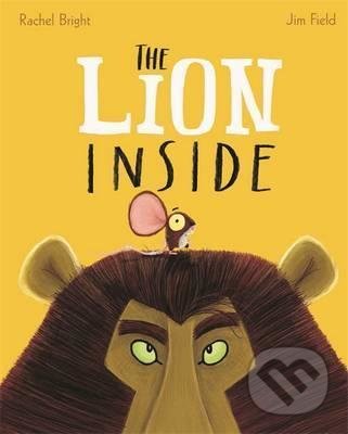 Kniha: The Lion Inside (Rachel Bright). Hachette Illustrated, 2016 Kniha: The Lion Inside (Rachel Bright). Hachette Illustrated, 2016