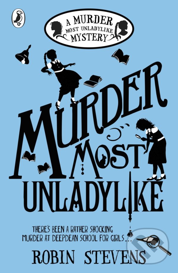 Kniha: Murder Most Unladylike (Robin Stevens). Puffin Books, 2016 Kniha: Murder Most Unladylike (Robin Stevens). Puffin Books, 2016
