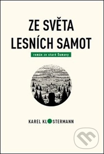 Kniha: Ze světa lesních samot (Karel Klostermann a Tibor Varga). Karel Klostermann - spisovatel Šumavy, 2020 Kniha: Ze světa lesních samot (Karel Klostermann a Tibor Varga). Karel Klostermann - spisovatel Šumavy, 2020