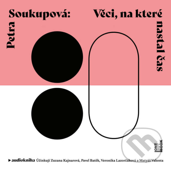 Audiokniha: Věci, na které nastal čas (Petra Soukupová). OneHotBook, 2020 Audiokniha: Věci, na které nastal čas (Petra Soukupová). OneHotBook, 2020