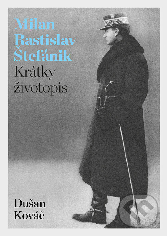 Kniha: Milan Rastislav Štefánik (Dušan Kováč). VEDA, Historický ústav SAV, 2020 Kniha: Milan Rastislav Štefánik (Dušan Kováč). VEDA, Historický ústav SAV, 2020