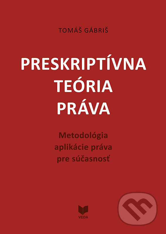 Kniha: Preskriptívna teória práva (Tomáš Gábriš). VEDA, 2020 Kniha: Preskriptívna teória práva (Tomáš Gábriš). VEDA, 2020