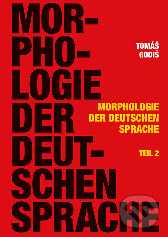 Kniha: Morphologie der Deutschen Sprache - Teil 2 (Tomáš Godiš). Typi Universitatis Tyrnaviensis, 2019 Kniha: Morphologie der Deutschen Sprache - Teil 2 (Tomáš Godiš). Typi Universitatis Tyrnaviensis, 2019