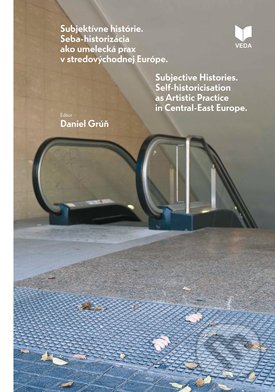 Kniha: Súbjektívne histórie /Subjective Histories (Daniel Grúň). VEDA, 2020 Kniha: Súbjektívne histórie /Subjective Histories (Daniel Grúň). VEDA, 2020