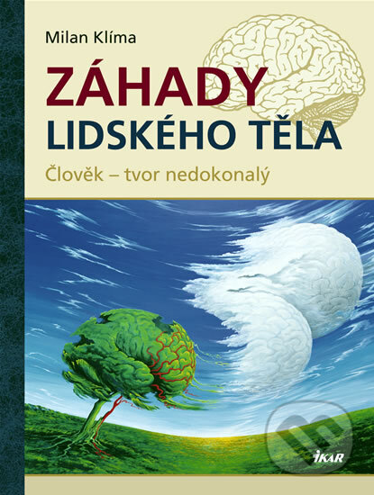 Kniha: Záhady lidského těla (Milan Klíma). Ikar CZ, 2008 Kniha: Záhady lidského těla (Milan Klíma). Ikar CZ, 2008