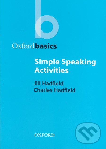 Kniha: Oxford Basics - Simple Speaking Activities (Charles Hadfield a Jill Hadfield). Oxford University Press, 1999 Kniha: Oxford Basics - Simple Speaking Activities (Charles Hadfield a Jill Hadfield). Oxford University Press, 1999