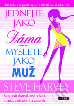 Kniha: Jednejte jako dáma, myslete jako muž (Steve Harvey). Práh, 2010 Kniha: Jednejte jako dáma, myslete jako muž (Steve Harvey). Práh, 2010