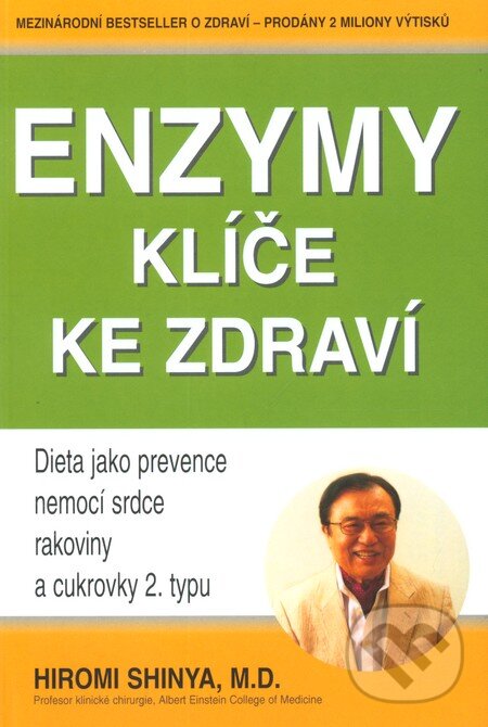 Kniha: Enzymy - Klíč ke zdraví (Hiromi Shinya). Pragma, 2010 Kniha: Enzymy - Klíč ke zdraví (Hiromi Shinya). Pragma, 2010