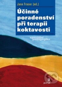 Kniha: Účinné poradenství při terapii koktavosti (Jane Fraser). Portál, 2010 Kniha: Účinné poradenství při terapii koktavosti (Jane Fraser). Portál, 2010