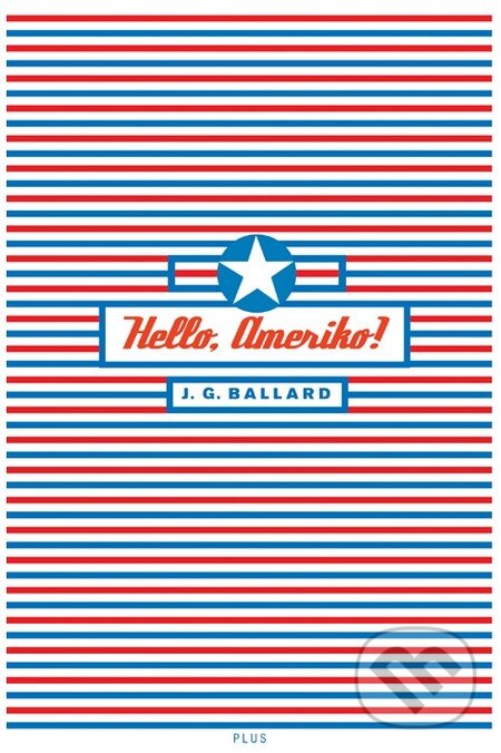 Kniha: Hello, Ameriko! (J.G. Ballard). Albatros CZ, 2010 Kniha: Hello, Ameriko! (J.G. Ballard). Albatros CZ, 2010