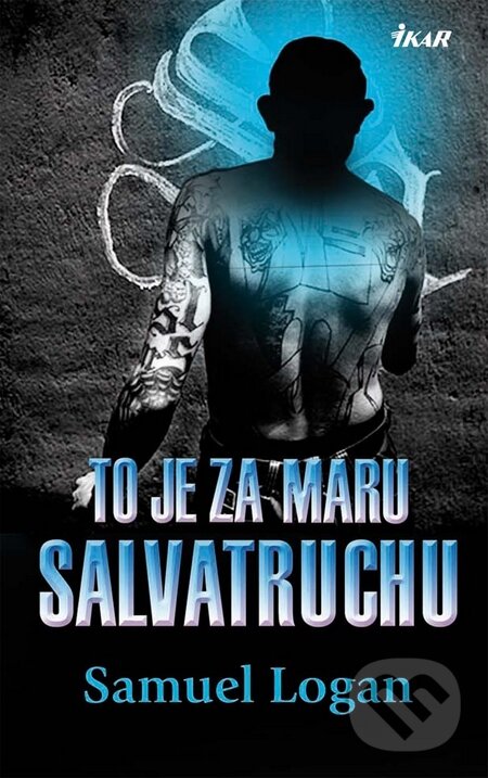 Kniha: To je za Maru Salvatruchu (Samuel Logan). Ikar, 2010 Kniha: To je za Maru Salvatruchu (Samuel Logan). Ikar, 2010