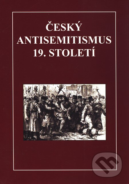 Kniha: Český antisemitismus 19. století (Nenadalová Hedvika). Nenadalová Hedvika, 2010 Kniha: Český antisemitismus 19. století (Nenadalová Hedvika). Nenadalová Hedvika, 2010