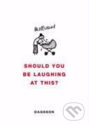 Kniha: Should you be laughing at this? (Hugleikur Dagsson). Penguin Books, 2006 Kniha: Should you be laughing at this? (Hugleikur Dagsson). Penguin Books, 2006
