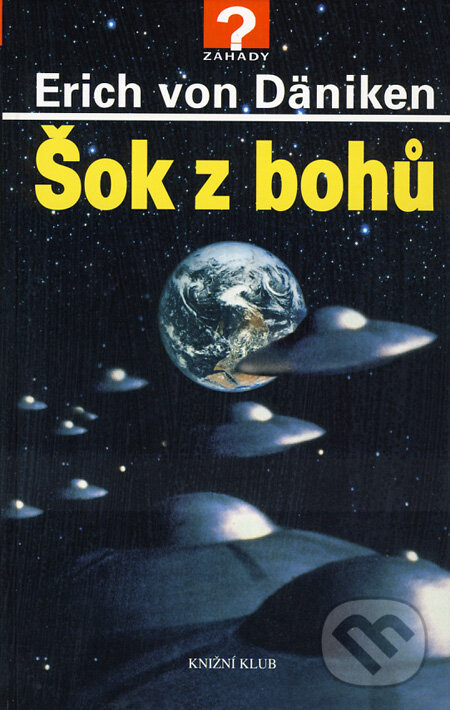 Kniha: Šok z bohů (Erich von Däniken). Knižní klub, 2007 Kniha: Šok z bohů (Erich von Däniken). Knižní klub, 2007