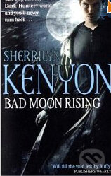 Kniha: Bad Moon Rising (Sherrilyn Kenyon). Piatkus, 2010 Kniha: Bad Moon Rising (Sherrilyn Kenyon). Piatkus, 2010