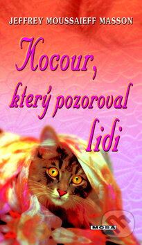 Kniha: Kocour, který pozoroval lidi (Jeffrey Moussaieff Masson). Moba, 2010 Kniha: Kocour, který pozoroval lidi (Jeffrey Moussaieff Masson). Moba, 2010
