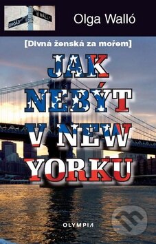Kniha: Jak nebýt v New Yorku (Olga Walló). Olympia, 2010 Kniha: Jak nebýt v New Yorku (Olga Walló). Olympia, 2010