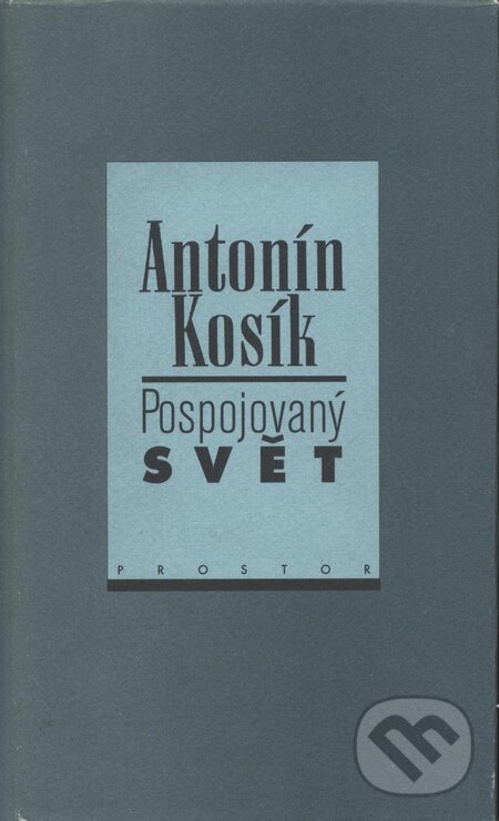 Kniha: Pospojovaný svět (Antonín Kosík). Prostor, 1997 Kniha: Pospojovaný svět (Antonín Kosík). Prostor, 1997