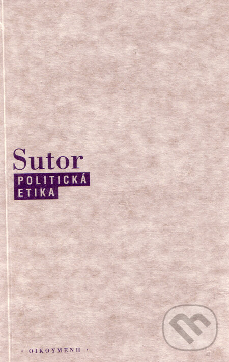 Kniha: Politická etika (Bernhard Sutor). OIKOYMENH, 1996 Kniha: Politická etika (Bernhard Sutor). OIKOYMENH, 1996