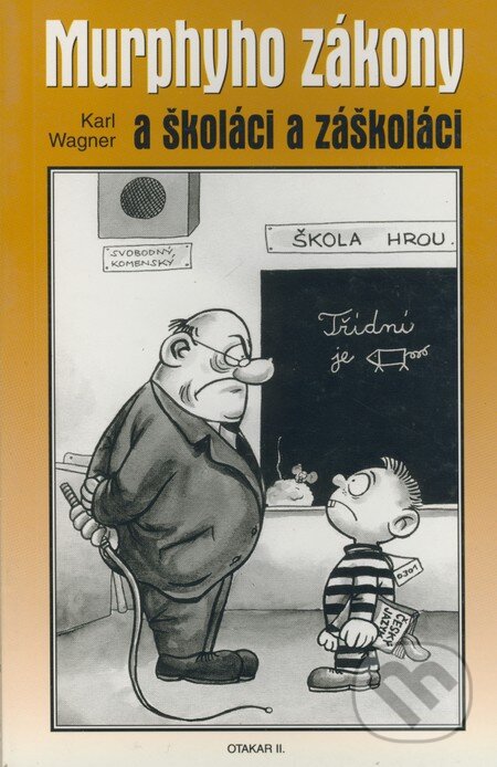 Kniha: Murphyho zákony a školáci a záškoláci (Karl Wagner). Michal Zítko - Otakar II., 2000 Kniha: Murphyho zákony a školáci a záškoláci (Karl Wagner). Michal Zítko - Otakar II., 2000